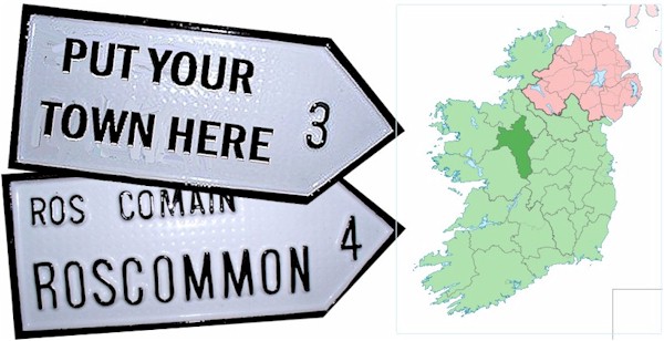 Do we have your County ROSCOMMON Town ROAD SIGN ?